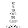 Tales For Your Monkey's Mind