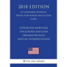 Integrated Mortgage Disclosures and Loan Originator Rules - Official Interpretations (US Consumer Financial Protection Bureau Regulation) (CFPB) (2018