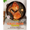 Mastering Cooking Skills with Cast Iron Cookbook: Over 150 Great Things to Cook with a Cast-Iron Skillet and Healthy Recipes (Part 1)