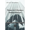 Themes in US Business Immigration Law