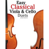 Easy Classical Viola & Cello Duets: Featuring Music of Bach, Mozart, Beethoven, Strauss and Other Composers.