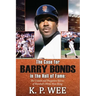 The Case for Barry Bonds in the Hall of Fame - The Untold and Forgotten Stories of Baseball's Home Run King