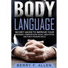 Body Language Secret Hacks To Improve Your Nonverbal Communication, Social, Negotiation And Public Speaking Skills