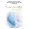 Angel Numbers Mastery: Everything You Need to Know About Angel Numbers and What They Mean For You