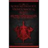 Norse Mythology, Vikings, Magic & Runes: Stories, Legends & Timeless Tales From Norse & Viking Folklore + A Guide To The Rituals, Spells & Meanings of
