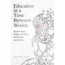 Education in a Time Between Worlds: Essays on the Future of Schools, Technology, and Society