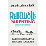 Rebellious Parenting: Daring To Break The Rules So Your Child Can Thrive