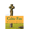 Celtic Fire: Evangelism in the Wisdom and Power of the Spirit
