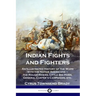Indian Fights and Fighters: An Illustrated History of the Wars with the Native Americans - the Rough Riders, Little Big Horn, General Custer's Cam