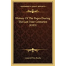 History Of The Popes During The Last Four Centuries (1913)