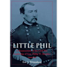 Little Phil: A Reassessment of the Civil War Leadership of Gen. Philip H. Sheridan
