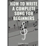 How to Write a Complete Song for Beginners