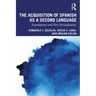 The Acquisition of Spanish as a Second Language: Foundations and New Developments