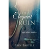 This Elegant Ruin: and other stories