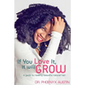 If You Love It, It Will Grow: A Guide To Healthy, Beautiful Natural Hair