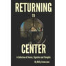 Returning to Center: A Collection of Stories, Vignettes and Thoughts
