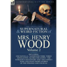 The Collected Supernatural and Weird Fiction of Mrs Henry Wood: Volume 2-Including One Novella, 'Sandstone Torr, ' Three Novelettes, 'Ketira the Gypsy