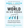 The World in Six Songs: How the Musical Brain Created Human Nature