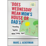 Does Wednesday Mean Mom's House or Dad's? Parenting Together While Living Apart