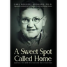 A Sweet Spot Called Home: Oakvale, WV: How We Lived and Why It Matters