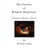 The Varieties of Religious Experience: A Study in Human Nature