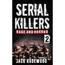 Serial Killers Rage and Horror Volume 2: 8 Shocking True Crime Stories of Serial Killers and Killing Sprees