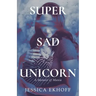 Super Sad Unicorn: A Memoir of Mania