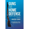 Guns for Home Defense: A Thinking Person's Decision Guide
