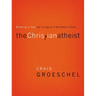 The Christian Atheist: Believing in God But Living as If He Doesn't Exist