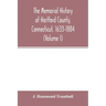 The memorial history of Hartford County, Connecticut, 1633-1884 (Volume I)
