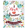 I love my Grandma: Love Grandma Coloring Book The Best Quotes on the Flower and Heart for Grandmother