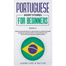 Portuguese Short Stories for Beginners Book 5: Over 100 Dialogues & Daily Used Phrases to Learn Portuguese in Your Car. Have Fun & Grow Your Vocabular
