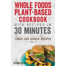 Whole Foods Plant-based Cookbook With Recipes In 30 Minutes (Lunch And Dinner Recipes) Vol. 2
