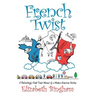 French Twist: A Refreshingly Frank Travel Memoir by a Modern American Puritan