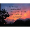 52 Weeks: Seeking God through His World and His Word