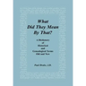 What Did They Mean By That? A Dictionary of Historical and Genealogical Terms, Old and New