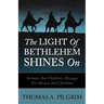 The Light of Bethlehem Shines on: Sermons and Children's Messages for Advent and Christmas