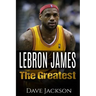 LeBron James: LeBron James: The Greatest. Easy to read children sports book with great graphic. All you need to know about LeBron Ja