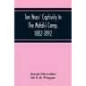 Ten Years' Captivity In The Mahdi'S Camp, 1882-1892