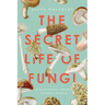 The Secret Life of Fungi: Discoveries from a Hidden World