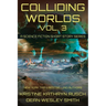 Colliding Worlds, Vol. 3: A Science Fiction Short Story Series