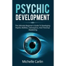 Psychic Development: The Ultimate Beginner's Guide to developing psychic abilities, clairvoyance, and third eye awakening