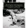 Shooting the mob.Organized crime in photos. Dead Mobsters, Gangsters and Hoods.