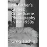 My Father's Crimes: Crime Scene Photography in the 1950s