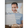 How To Make Money Online: A Complete Course In Making Money Online