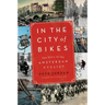In the City of Bikes: The Story of the Amsterdam Cyclist