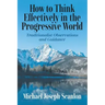How to Think Effectively in the Progressive World: Traditionalist Observations and Guidance