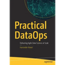 Practical Dataops: Delivering Agile Data Science at Scale