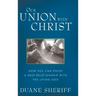 Our Union with Christ: How You Can Enjoy a Deep Relationship with the Living God