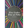 Five Under Five at Fifty